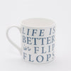 Life is Better in Flip Flops - Luxury Fine Bone China Coastal Design Mug
